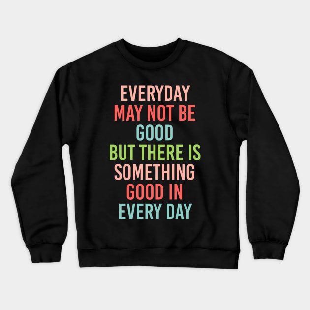 something good in everyday Crewneck Sweatshirt by cbpublic